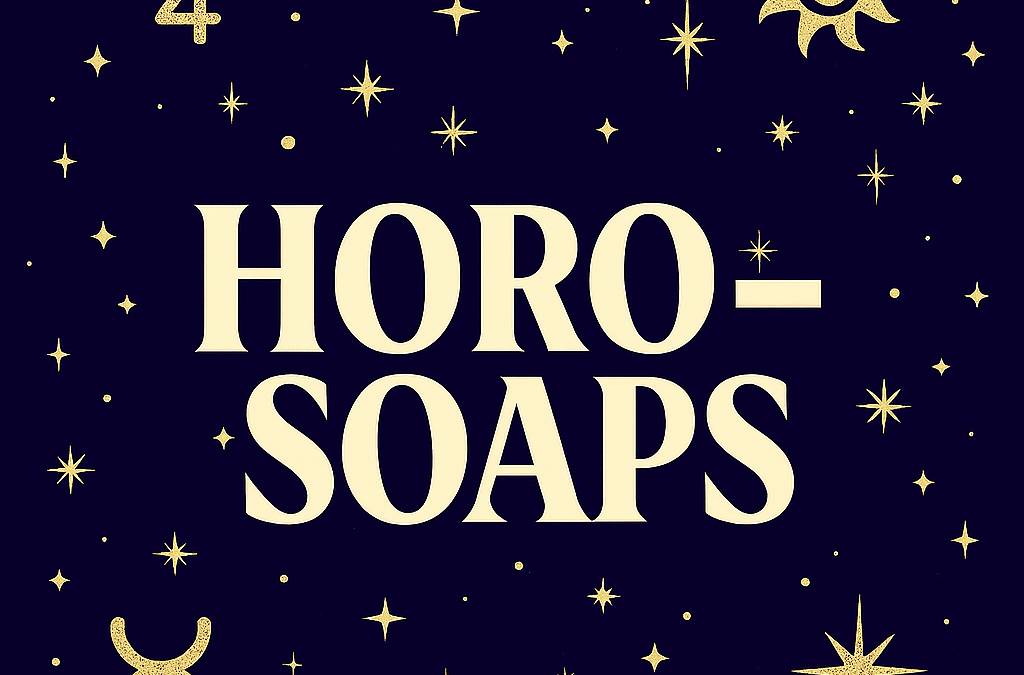💋 HORO-SOAPS: Soap Operatic Forecasts of Cosmic Scandal, Emotional Subtext & Zodiacal Drama